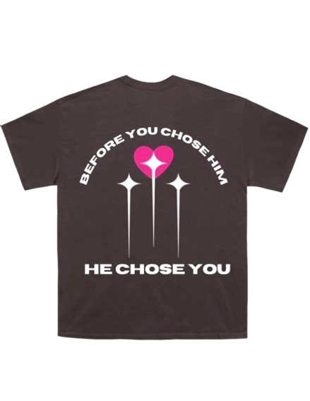 “He chose you” tee